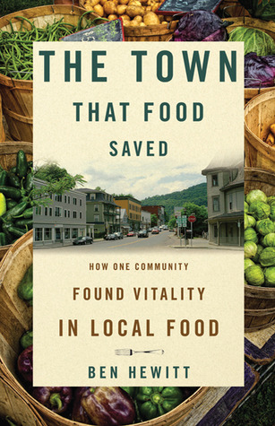 The Town That Food Saved: How One Community Found Vitality in Local Food (2008) by Ben Hewitt