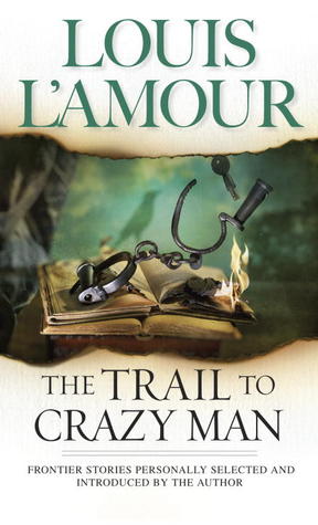 The Trail to Crazy Man (1986) by Louis L'Amour