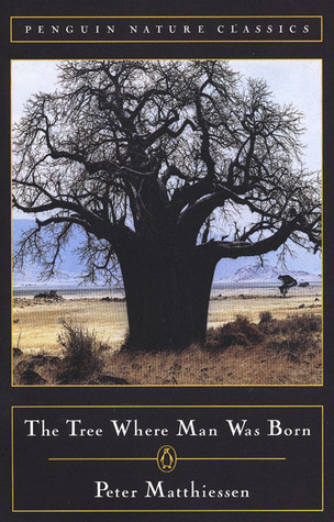 The Tree Where Man Was Born (1995) by Peter Matthiessen