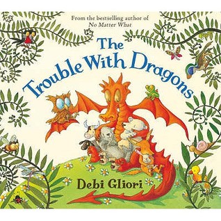 The Trouble With Dragons (2008) by Debi Gliori