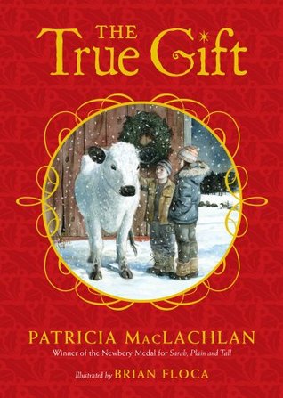 The True Gift: A Christmas Story (2009) by Patricia MacLachlan