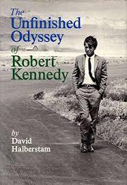 The Unfinished Odyssey of Robert Kennedy (1969) by David Halberstam