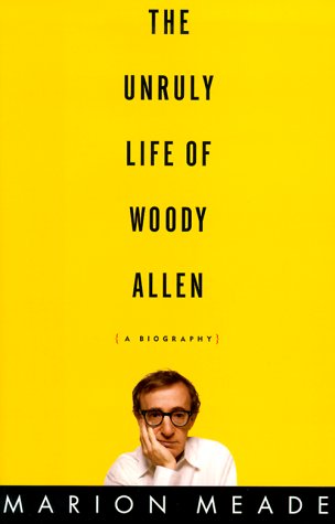 The Unruly Life of Woody Allen: A Biography (2000) by Marion Meade
