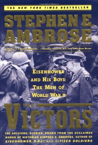 The Victors: Eisenhower and His Boys: The Men of World War II (1999) by Stephen E. Ambrose