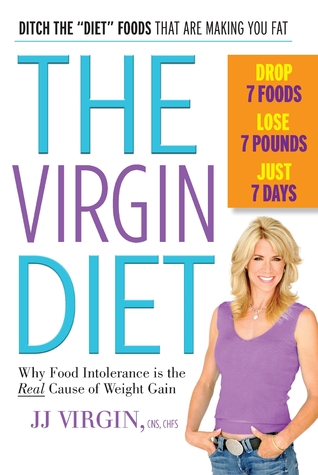 The Virgin Diet: Drop 7 Foods, Lose 7 Pounds, Just 7 Days (2012) by J.J. Virgin