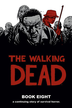 The Walking Dead, Book Eight (2012) by Robert Kirkman