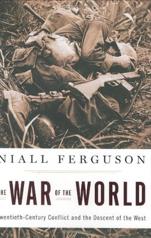 The War of the World: Twentieth-Century Conflict and the Descent of the West (2006) by Niall Ferguson