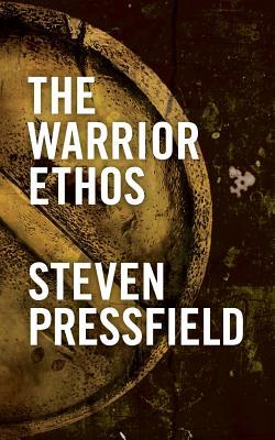 The Warrior Ethos (2011) by Steven Pressfield
