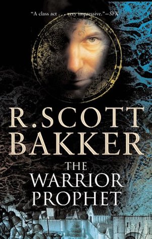 The Warrior Prophet (2005) by R. Scott Bakker