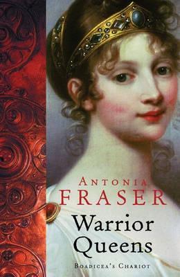 The Warrior Queens (2015) by Antonia Fraser