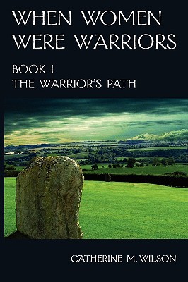The Warrior's Path (2008) by Catherine M. Wilson