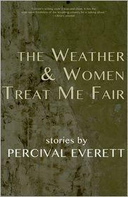 The Weather and Women Treat Me Fair: Stories (1987) by Percival Everett