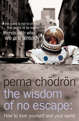 The Wisdom of No Escape: How to Love Yourself and Your World (2004) by Pema Chödrön