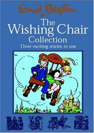 The Wishing Chair Collection: Three Exciting Stories in One.  The adventures of the Wishing Chair, The Wishing Chair Again, More Wishing Chair Tales (2015) by Enid Blyton