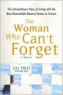 The Woman Who Can't Forget: The Extraordinary Story of Living with the Most Remarkable Memory Known to Science (2008) by Bart Davis