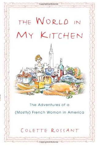 The World in My Kitchen: The Adventures of a (Mostly) French Woman in America (2006) by Colette Rossant