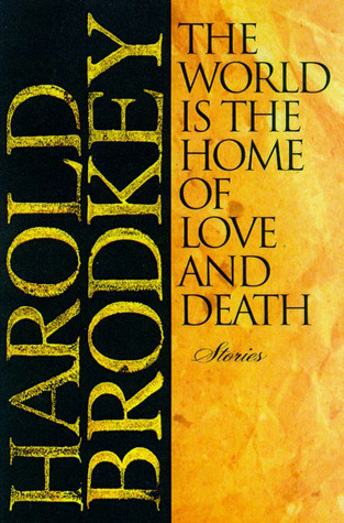 The World Is the Home of Love and Death (1998) by Harold Brodkey