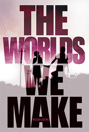 The Worlds We Make (2014) by Megan Crewe