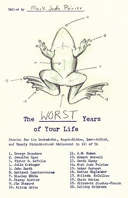The Worst Years of Your Life: Stories for the Geeked-Out, Angst-Ridden, Lust-Addled, and Deeply Misunderstood Adolescent in All of Us (2007) by Mark Jude Poirier