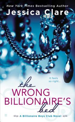 The Wrong Billionaire's Bed (Billionaire Boys Club, #3 (2000) by Jessica Clare