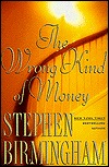 The Wrong Kind of Money (1997) by Stephen Birmingham