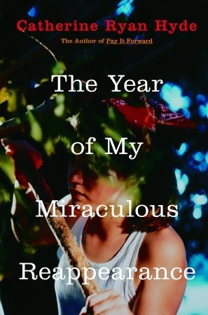 The Year of My Miraculous Reappearance (2007) by Catherine Ryan Hyde