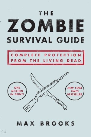The Zombie Survival Guide: Complete Protection from the Living Dead (2003) by Max Brooks