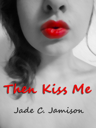 Then Kiss Me (2000) by Jade C. Jamison