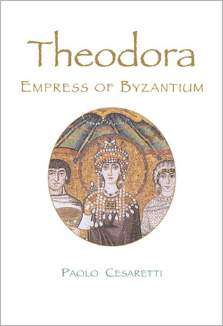 Theodora: Empress of Byzantium (2004) by Paolo Cesaretti