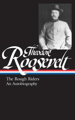 Theodore Roosevelt: The Rough Riders and an Autobiography (2004) by Louis Auchincloss