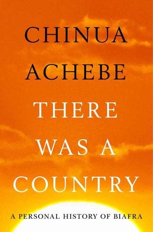 There Was A Country: A Personal History of Biafra (2012) by Chinua Achebe