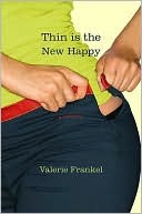Thin Is the New Happy, plus Two Bonus Essays from the new memoir It's Hard Not to Hate You (2008) by Valerie Frankel
