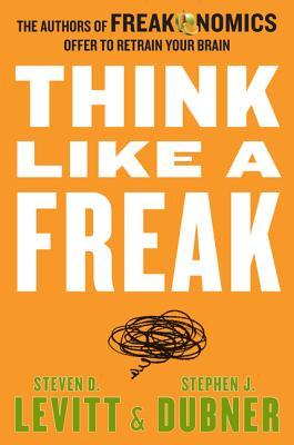 Think Like a Freak (2014) by Steven D. Levitt