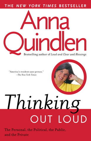 Thinking Out Loud: On the Personal, the Political, the Public and the Private (1994) by Anna Quindlen