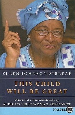 This Child Will Be Great LP: Memoir of a Remarkable Life by Africa's First Woman President (2009) by Ellen Johnson Sirleaf