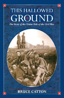 This Hallowed Ground: The story of the Union Side of the Civil War (2002) by Bruce Catton