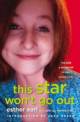 This Star Won't Go Out: The Life and Words of Esther Grace Earl (2014) by Esther Earl