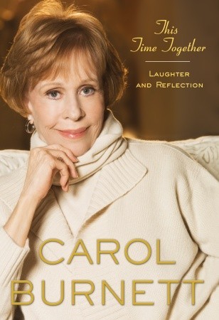 This Time Together: Laughter and Reflection (2010) by Carol Burnett