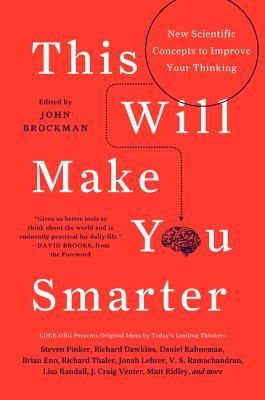 This Will Make You Smarter: New Scientific Concepts to Improve Your Thinking (2012) by John Brockman