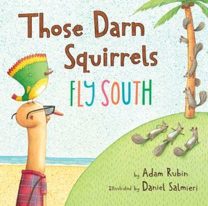 Those Darn Squirrels Fly South (2012) by Adam Rubin