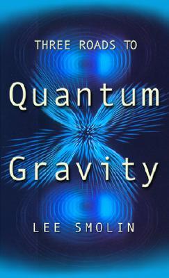 Three Roads To Quantum Gravity (2002) by Lee Smolin