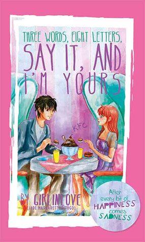 Three Word Eight letters Say It and I'm Yours (2011) by Jade Margarette Pitogo (Girlinlove)