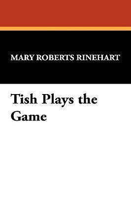 Tish Plays the Game (2007) by Mary Roberts Rinehart