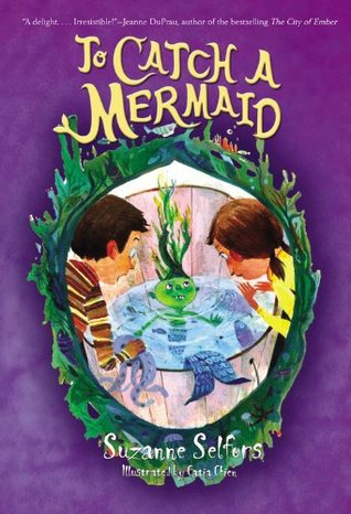 To Catch a Mermaid (2009) by Suzanne Selfors