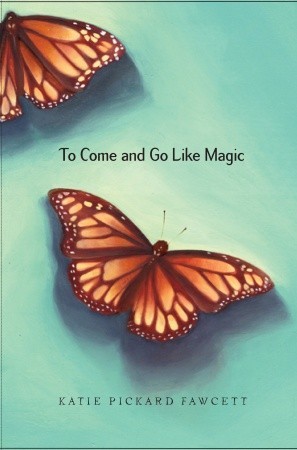 To Come and Go Like Magic (2010) by Katie Pickard Fawcett