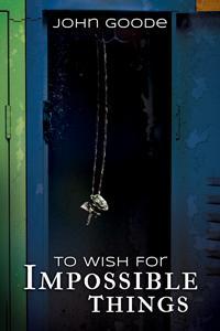 To Wish for Impossible Things (2012) by John  Goode