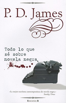 Todo Lo Que Se Sobre Novela Negra (2009) by P.D. James