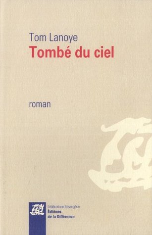 Tombé du ciel (2013) by Tom Lanoye