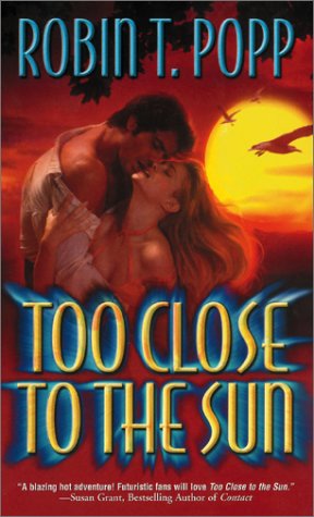 Too Close To The Sun (2003) by Robin T. Popp