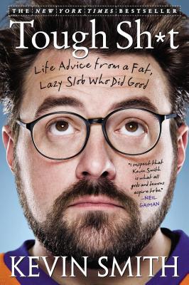 Tough Sh*t: Life Advice from a Fat, Lazy Slob Who Did Good (2013) by Kevin Smith